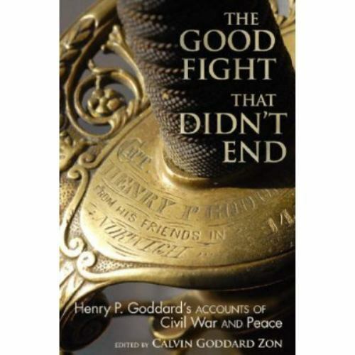 the good fight that didnt end henry p goddards accounts of civil war and peace by calvin goddard zon 1st