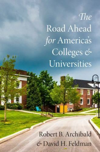 the road ahead for americas colleges and universities by david h feldman and robert b archibald 1st edition