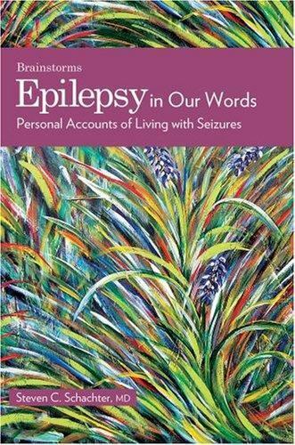 the brainstorm ser epilepsy in our words personal accounts of living with seizures by steven c schachter 1st