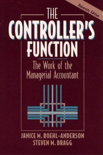the controllers function the work of the managerial accountant by janice r anderson steven m bragg and roehl