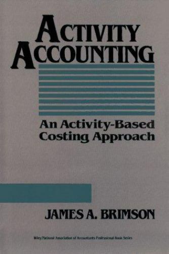 activity accounting an activity based costing approach 1st edition james a. brimson 0471539856, 9780471539858