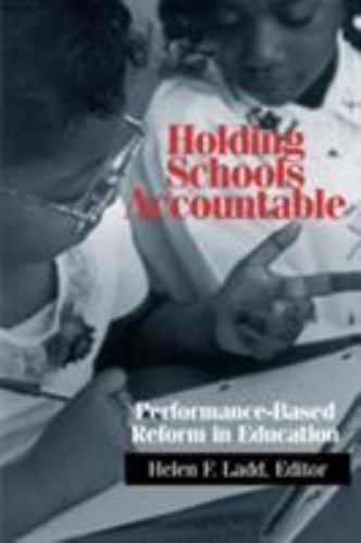 holding schools accountable performance based reform in education by helen ladd 1st edition helen ladd