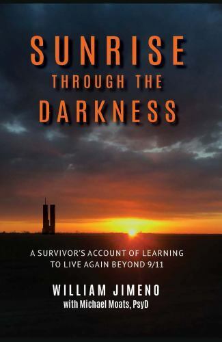 sunrise through the darkness  a survivors account of learning to live again beyond 9/11 by michael moats and
