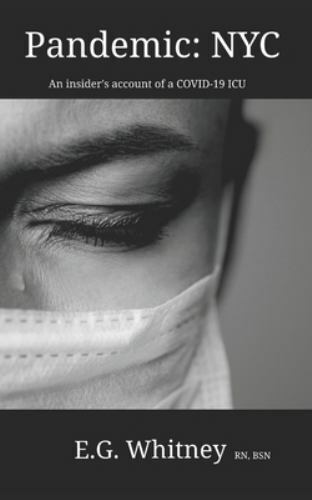 pandemic nyc an insiders account of a covid 19 icu by elizabeth whitney 1st edition elizabeth whitney