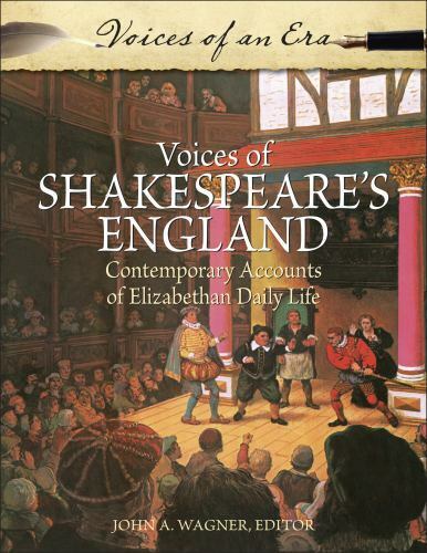voices of shakespeares england contemporary accounts of elizabethan daily life by john a wagner 1st edition