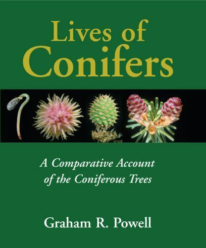lives of conifers a comparative account of the coniferous trees by graham r powell 1st edition graham r.