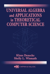 universal algebra and applications in theoretical computer science 1st edition klaus denecke, shelly l.