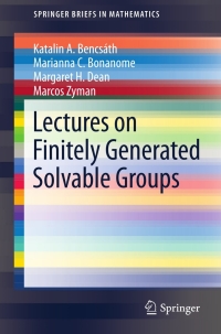 lectures on finitely generated solvable groups 1st edition katalin a. bencsath, marianna c. bonanome,