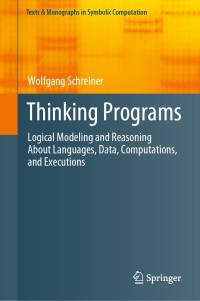 thinking programs 1st edition wolfgang schreiner 3030805069, 3030805077, 9783030805067, 9783030805074