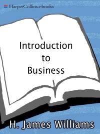 introduction to business 1st edition h. james williams 0060881496, 0062115170, 9780060881498, 9780062115171