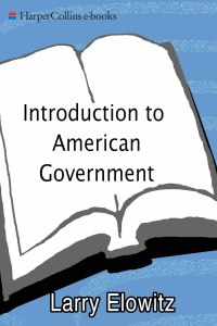 introduction to american government 1st edition larry elowitz 0062115065, 9780062115065