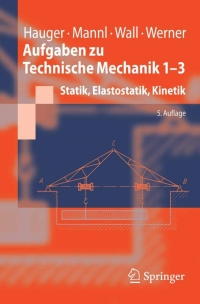 aufgaben zu technische mechanik 1 3 5th edition werner hauger, volker mannl, wolfgang a. wall, ewald werner