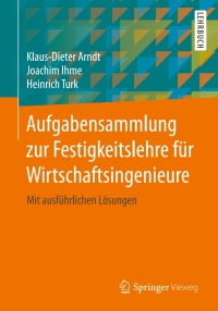 aufgabensammlung zur festigkeitslehre f r wirtschaftsingenieure 1st edition klaus dieter arndt, joachim ihme,