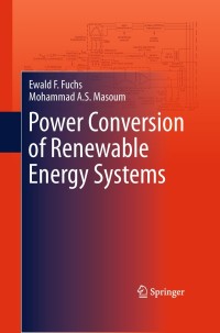 power conversion of renewable energy systems 1st edition ewald f. fuchs, mohammad a.s. masoum 1441979786,