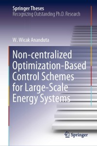 non centralized optimization based control schemes for large scale energy systems 1st edition w. wicak