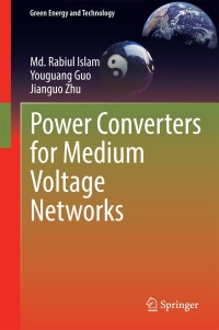 power converters for medium voltage networks 1st edition md. rabiul islam, youguang guo, jianguo zhu