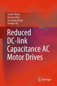 reduced dc link capacitance ac motor drives 1st edition gaolin wang, nannan zhao, guoqiang zhang, dianguo xu