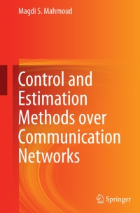 control and estimation methods over communication networks 1st edition magdi s. mahmoud 3319041525,