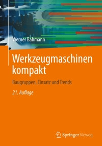 werkzeugmaschinen kompakt 21st edition werner bahmann 3658037474, 3658037482, 9783658037475, 9783658037482