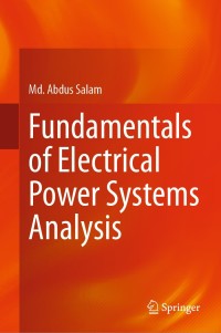 fundamentals of electrical power systems analysis 1st edition md. abdus salam 9811532117, 9811532125,