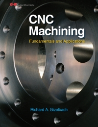 cnc machining 1st edition richard a. gizelbach 1590707907, 1645648443, 9781590707906, 9781645648444