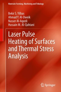 laser pulse heating of surfaces and thermal stress analysis 1st edition bekir s. yilbas, ahmad y. al dweik,