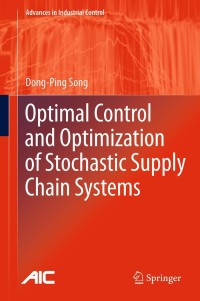 optimal control and optimization of stochastic supply chain systems 1st edition dong ping song 1447147235,
