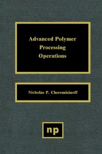 advanced polymer processing operations 1st edition cheremisinoff, nicholas p. 0815514263, 0815516118,