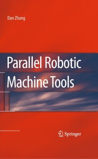 parallel robotic machine tools 1st edition dan zhang 1441911162, 1441911170, 9781441911162, 9781441911179