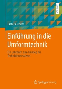 einf hrung in die umformtechnik 1st edition dieter arendes 3658420332, 3658420340, 9783658420338,
