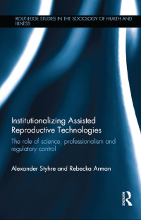 institutionalizing assisted reproductive technologies 1st edition alexander styhre, rebecka arman