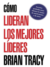 c mo lideran los mejores l deres 1st edition brian tracy 1602555567, 1602555575, 9781602555563, 9781602555570