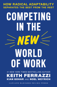 competing in the new world of work 1st edition keith ferrazzi, kian gohar, noel weyrich 1647821959,