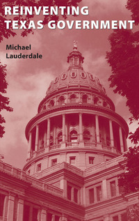 reinventing texas government 1st edition michael lauderdale 029274711x, 0292778007, 9780292747111,
