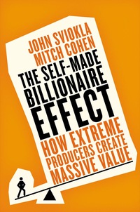 the self made billionaire effect 1st edition john sviokla, mitch cohen 159184763x, 0698185021, 9781591847632,