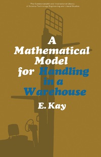 a mathematical model for handling in a warehouse 1st edition e. kay 0081037929, 1483139581, 9780081037928,