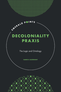 decoloniality praxis 1st edition hamid h. kazeroony 1802629521, 180262953x, 9781802629521, 9781802629538