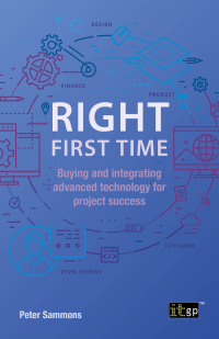 right first time buying and integrating advanced technology for project success 1st edition peter sammons