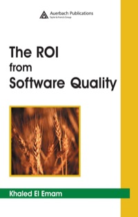 the roi from software quality 1st edition khaled el emam 0849332982, 1420031201, 9780849332982, 9781420031201