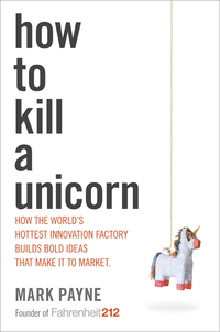 how to kill a unicorn 1st edition mark payne 0804138737, 0804138745, 9780804138734, 9780804138741
