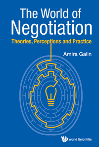 world of negotiation the theories perceptions and practice 1st edition amira galin 9814619329, 9814619345,