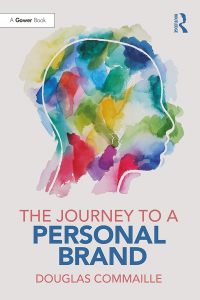 the journey to a personal brand 1st edition douglas commaille 1138561703, 1351358073, 9781138561700,