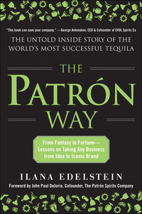 the patron way from fantasy to fortune lessons on taking any business from idea to iconic brand 1st edition