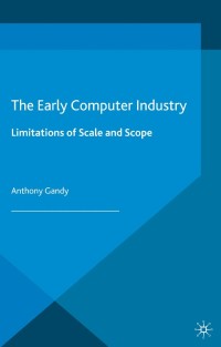 the early computer industry 1st edition a. gandy 0230389104, 0230389112, 9780230389106, 9780230389113