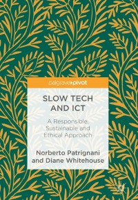 slow tech and ict 1st edition norberto patrignani, diane whitehouse 3319689436, 3319689444, 9783319689432,