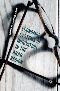 economic systems of innovation in the arab region 1st edition samia mohamed nour 113746299x, 1137462213,