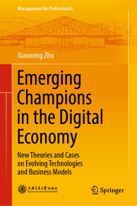 emerging champions in the digital economy 1st edition xiaoming zhu 9811326274, 9811326282, 9789811326271,