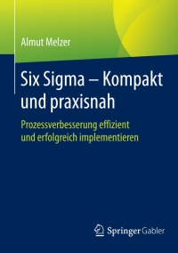 six sigma kompakt und praxisnah 1st edition almut melzer 3658098538, 3658098546, 9783658098537, 9783658098544