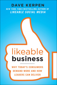 likeable business why todays consumers demand more and how leaders can deliver 1st edition dave kerpen,