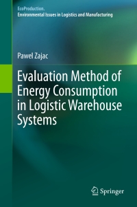 evaluation method of energy consumption in logistic warehouse systems 1st edition pawel zajac 3319220438,